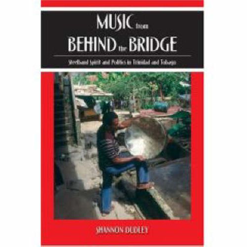 Cover image for Music from behind the Bridge: Steelband Aesthetics and Politics in Trinidad and Tobago