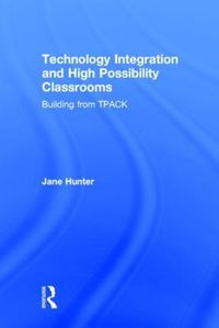 Cover image for Technology Integration and High Possibility Classrooms: Building from TPACK