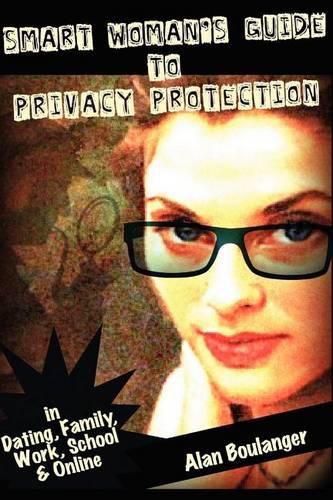 Cover image for Smart Woman's Guide to Privacy Protection: An honest and practical look at privacy protection in both the physical and virtual world