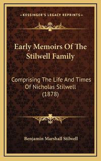 Cover image for Early Memoirs of the Stilwell Family: Comprising the Life and Times of Nicholas Stilwell (1878)