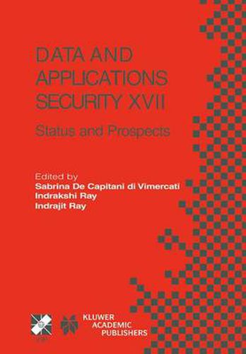 Data and Applications Security XVII: Status and Prospects