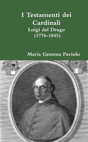 I Testamenti Dei Cardinali: Luigi Del Drago (1776-1845)