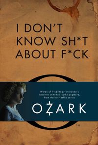 Cover image for I Don't Know Sh*t About F*ck: The Official Ozark Guide to Life by Ruth Langmore (TV Gifts)