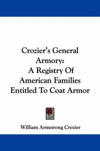 Cover image for Crozier's General Armory: A Registry of American Families Entitled to Coat Armor