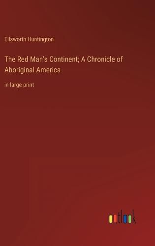 Cover image for The Red Man's Continent; A Chronicle of Aboriginal America