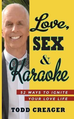 Cover image for Love, Sex and Karaoke: 52 Ways to Ignite Your Love Life