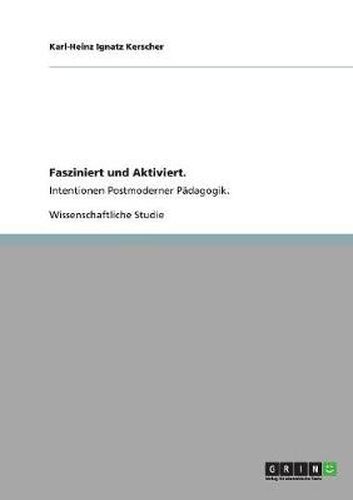 Cover image for Fasziniert und Aktiviert.: Intentionen Postmoderner Padagogik.