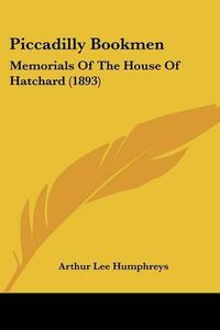 Cover image for Piccadilly Bookmen: Memorials of the House of Hatchard (1893)