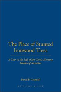 Cover image for The Place of Stunted Ironwood Trees: A Year in the Lives of the Cattle-herding Himba of Namibia