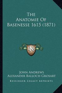 Cover image for The Anatomie of Basenesse 1615 (1871)