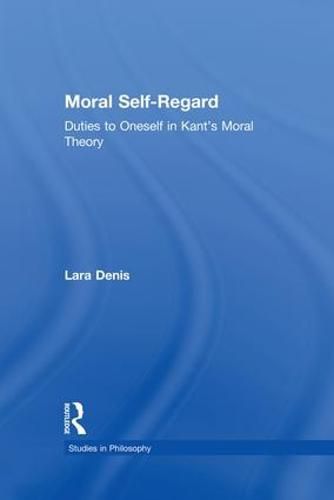 Cover image for Moral Self-Regard: Duties to Oneself in Kant's Moral Theory