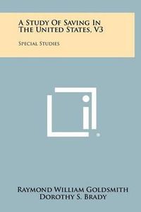 Cover image for A Study of Saving in the United States, V3: Special Studies