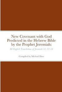 Cover image for New Covenant with God Predicted in the Hebrew Bible by the Prophet Jeremiah