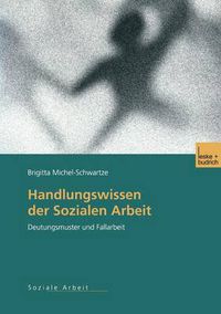 Cover image for Handlungswissen der Sozialen Arbeit: Deutungsmuster und Fallarbeit