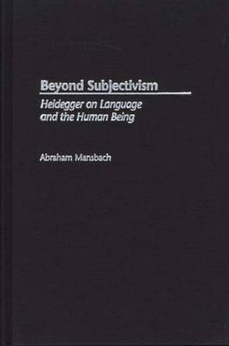 Cover image for Beyond Subjectivism: Heidegger on Language and the Human Being