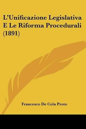 Cover image for L'Unificazione Legislativa E Le Riforma Procedurali (1891)