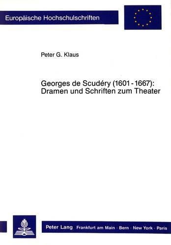 Georges de Scudery (1601-1667): . Dramen Und Schriften Zum Theater