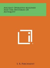 Cover image for Ancient Operative Masonry and the Mysteries of Antiquity