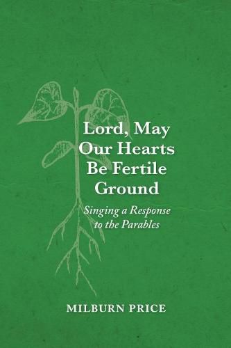 Cover image for Lord, May Our Hearts Be Fertile Ground: Singing a Response to the Parables