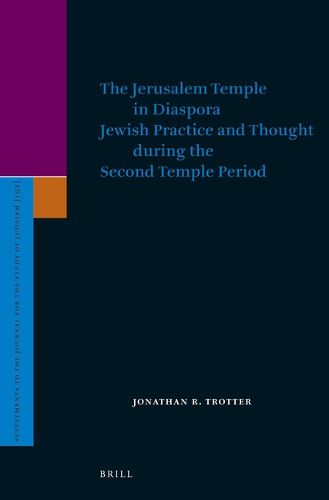 Cover image for The Jerusalem Temple in Diaspora: Jewish Practice and Thought during the Second Temple Period