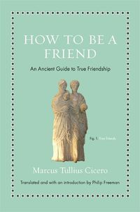 Cover image for How to Be a Friend: An Ancient Guide to True Friendship