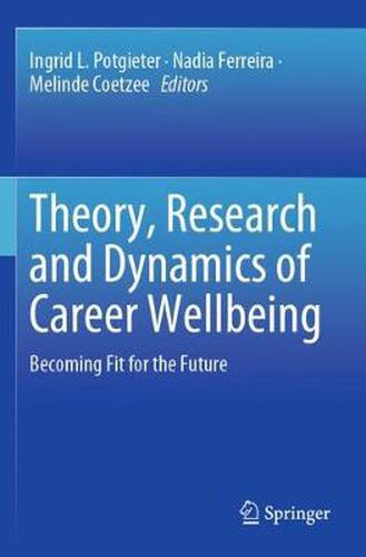 Cover image for Theory, Research and Dynamics of Career Wellbeing: Becoming Fit for the Future