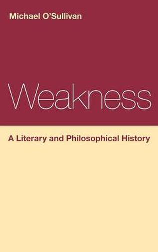 Weakness: A Literary and Philosophical History