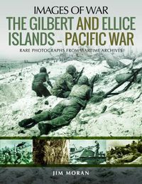 Cover image for The Gilbert and Ellis Islands - Pacific War: Rare Photographs from Wartime Archives