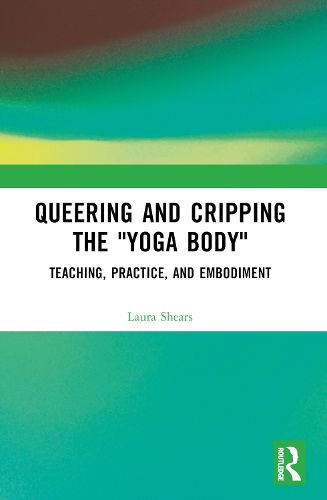 Cover image for Queering and Cripping the "Yoga Body"
