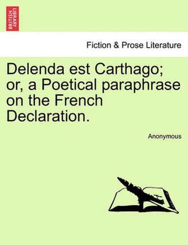 Cover image for Delenda Est Carthago; Or, a Poetical Paraphrase on the French Declaration.