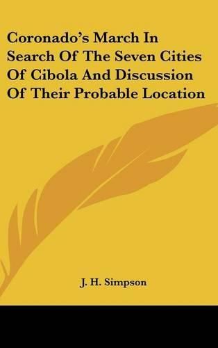 Coronado's March in Search of the Seven Cities of Cibola and Discussion of Their Probable Location