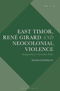 Cover image for East Timor, Rene Girard and Neocolonial Violence: Scapegoating as Australian Policy