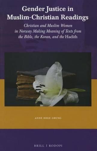 Cover image for Gender Justice in Muslim-Christian Readings: Christian and Muslim Women in Norway: Making Meaning of Texts from the Bible, the Koran, and the Hadith