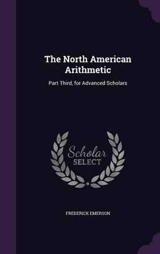 The North American Arithmetic: Part Third, for Advanced Scholars