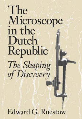 Cover image for The Microscope in the Dutch Republic: The Shaping of Discovery