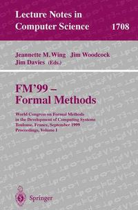 Cover image for FM'99 - Formal Methods: World Congress on Formal Methods in the Developement of Computing Systems, Toulouse, France, September 20-24, 1999, Proceedings, Volume I