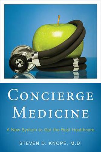 Cover image for Concierge Medicine: A New System to Get the Best Healthcare