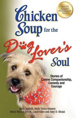 Cover image for Chicken Soup for the Dog Lover's Soul: Stories of Canine Companionship, Comedy and Courage