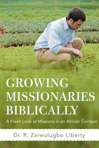 Cover image for Growing Missionaries Biblically: A Fresh Look at Missions in an African Context