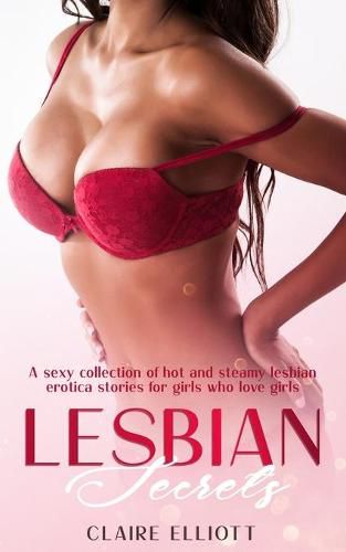 Cover image for Lesbian Secrets: A sexy collection of hot and steamy lesbian erotica stories for girls who love girls