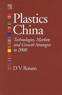 Cover image for Plastics China: Technologies, Markets and Growth Strategies to 2008