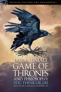 Cover image for The Ultimate Game of Thrones and Philosophy: You Think or Die