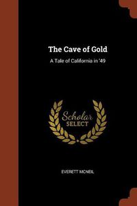 Cover image for The Cave of Gold: A Tale of California in '49