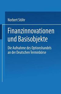 Cover image for Finanzinnovationen Und Basisobjekte: Die Aufnahme Des Optionshandels an Der Deutschen Terminboerse