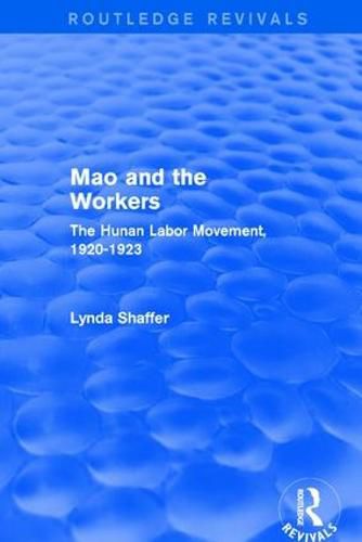 Cover image for Mao Zedong and Workers: The Labour Movement in Hunan Province, 1920-23: The Labour Movement in Hunan Province, 1920-23