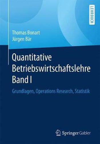 Cover image for Quantitative Betriebswirtschaftslehre Band I: Grundlagen, Operations Research, Statistik