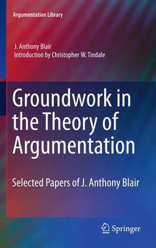 Groundwork in the Theory of Argumentation: Selected Papers of J. Anthony Blair