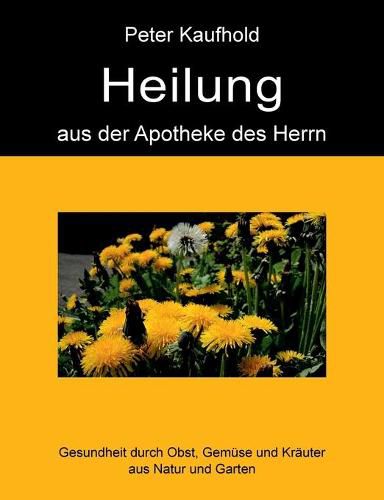 Cover image for Heilung aus der Apotheke des Herrn - Band 2: Gesundheit durch Obst, Gemuse und Krauter aus Natur und Garten