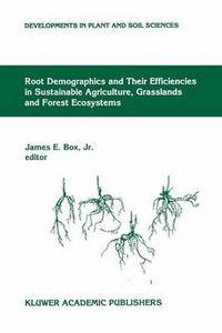 Cover image for Root Demographics and Their Efficiencies in Sustainable Agriculture, Grasslands and Forest Ecosystems: Proceedings of the 5th Symposium of the International Society of Root Research, Held July 14-18, 1996, Clemson University, South Carolina, USA