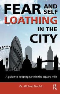 Cover image for Fear and Self-Loathing in the City: A Guide to Keeping Sane in the Square Mile